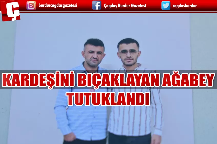 KARDEŞİNİ BIÇAKLAYAN AĞABEY TUTUKLANDI