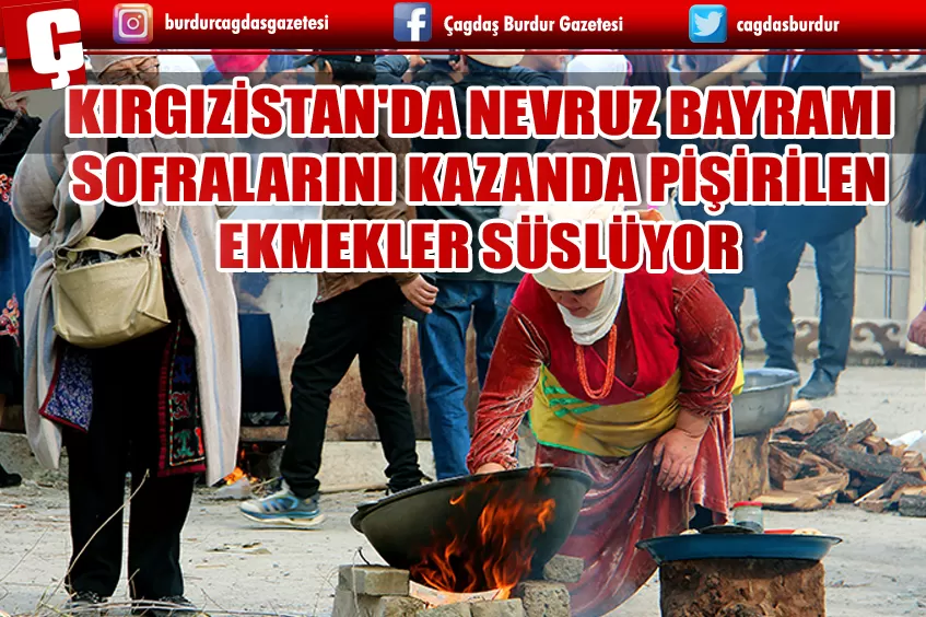 KIRGIZİSTAN'DA NEVRUZ BAYRAMI SOFRALARINI KAZANDA PİŞİRİLEN EKMEKLER SÜSLÜYOR