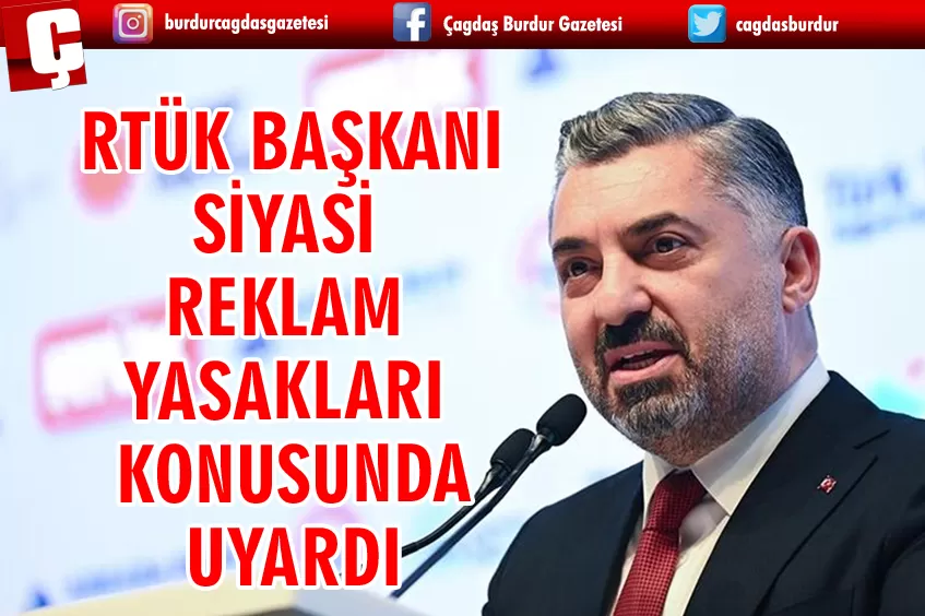 RTÜK BAŞKANI ŞAHİN'DEN SİYASİ REKLAM YASAKLARI UYARISI