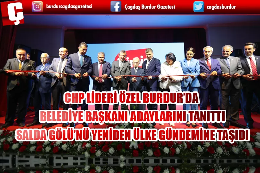 CHP LİDERİ ÖZEL BURDUR’DA BELEDİYE BAŞKANI ADAYLARINI TANITTI