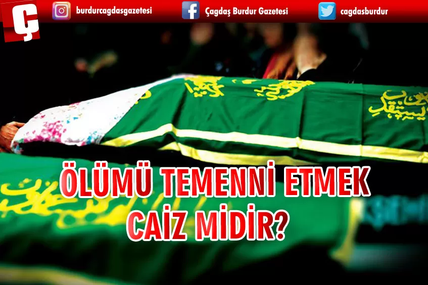 ÖLÜMÜ TEMENNİ ETMEK CAİZ MİDİR?	