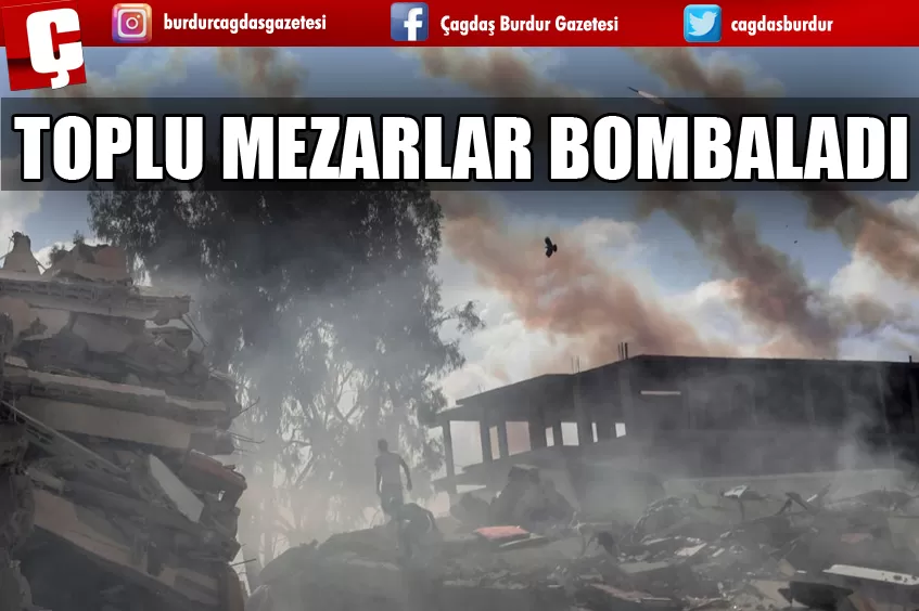 MEZARLIKLARI BOMBALADILAR