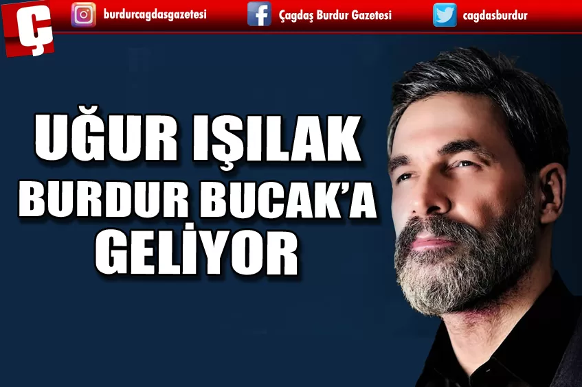 UĞUR IŞILAK BUCAK'A GELİYOR!