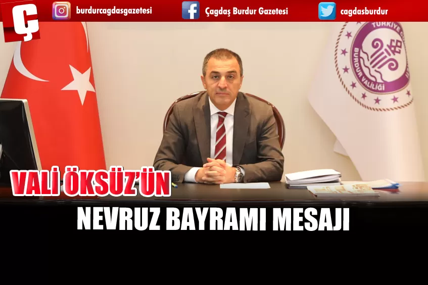 BURDUR VALİSİ TÜRKER ÖKSÜZ NEVRUZ BAYRAMI DOLAYISIYLA MESAJ YAYINLADI 