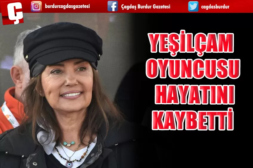 YEŞİLÇAM OYUNCUSU HAYATINI KAYBETTİ 