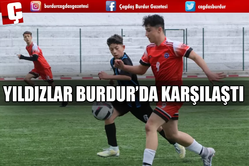 YILDIZLAR BURDUR’DA KARŞILAŞTI