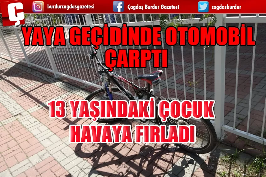  YAYA GEÇİDİNDE OTOMOBİLİN ÇARPTIĞI BİSİKLETLİ ÇOCUK YARALANDI