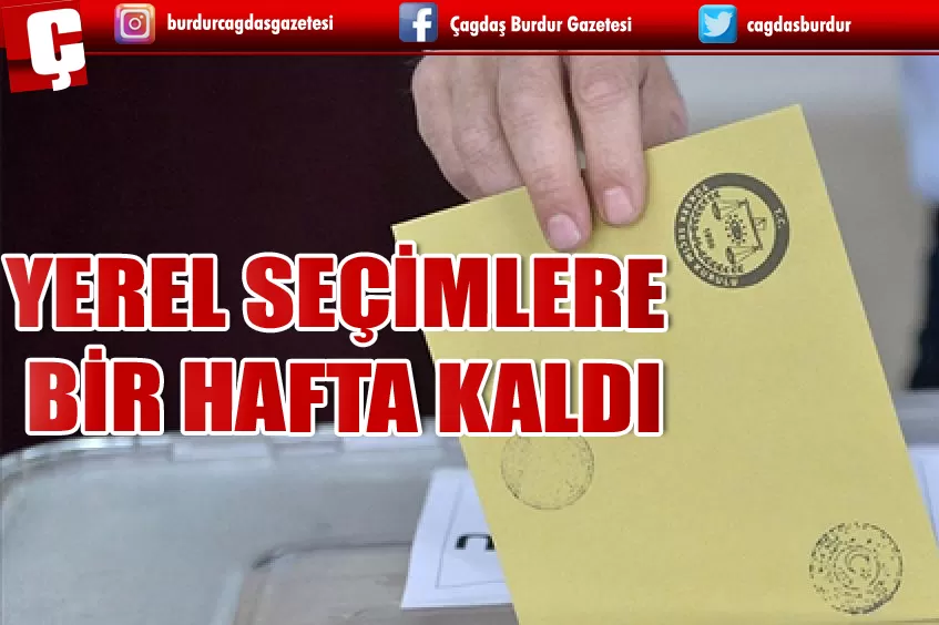 YEREL SEÇİMLERE BİR HAFTA KALDI