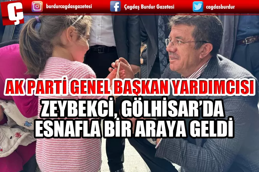 AK PARTİ GENEL BAŞKAN YARDIMCISI ZEYBEKCİ, GÖLHİSAR’DA ESNAFLA BİR ARAYA GELDİ