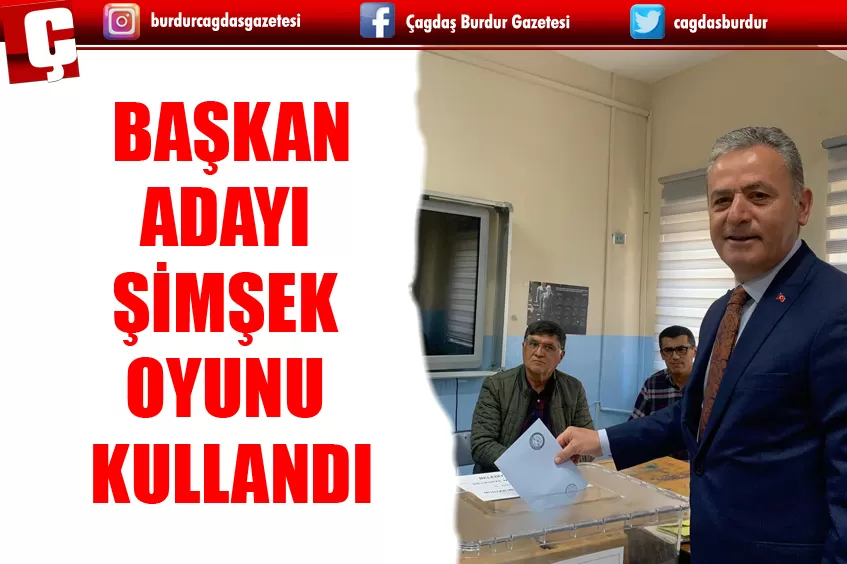 BAŞKAN ADAYI MEHMET ŞİMŞEK OYUNU KULLANDI