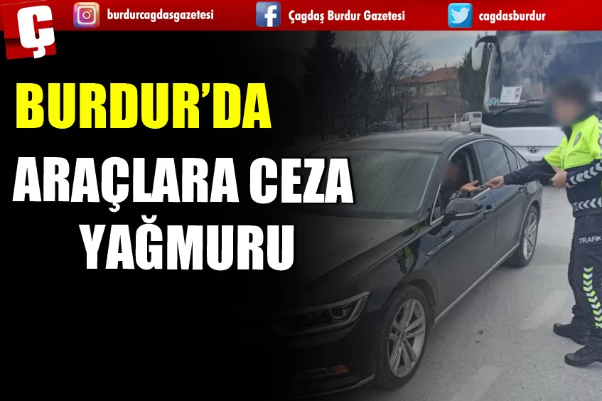 BURDUR’DA O ARAÇLARA CEZA YAĞDI