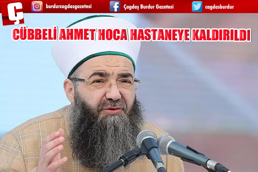 CÜBBELİ AHMET HOCA HASTANEYE KALDIRILDI
