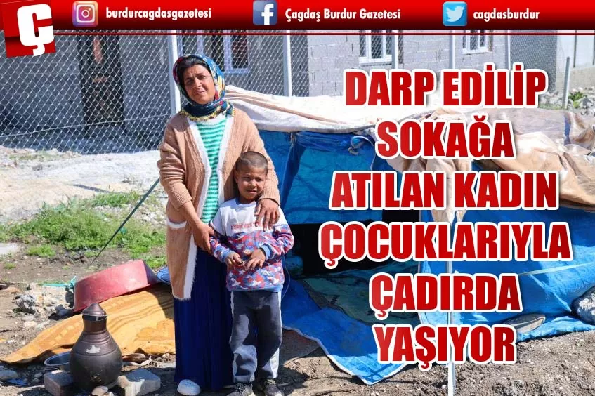 UYUŞTURUCU MÜPTELASI KOCASI TARAFINDAN DARP EDİLİP SOKAĞA ATILAN KADIN, ÇOCUKLARIYLA ÇADIRDA YAŞAMAYA BAŞLADI