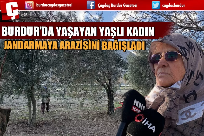 BURDUR'DA YAŞAYAN YAŞLI KADIN, JANDARMAYA ARAZİSİNİ BAĞIŞLADI