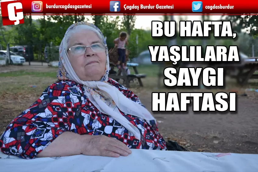 BU HAFTA, YAŞLILARA SAYGI HAFTASI