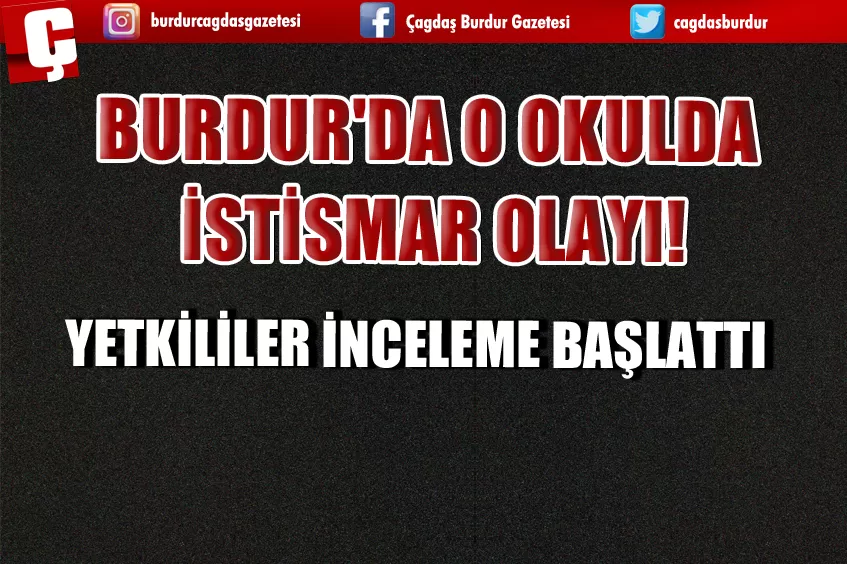 BURDUR'DA O OKULDA İSTİSMAR İDDİASI! YETKİLİLER İNCELEME BAŞLATTI 