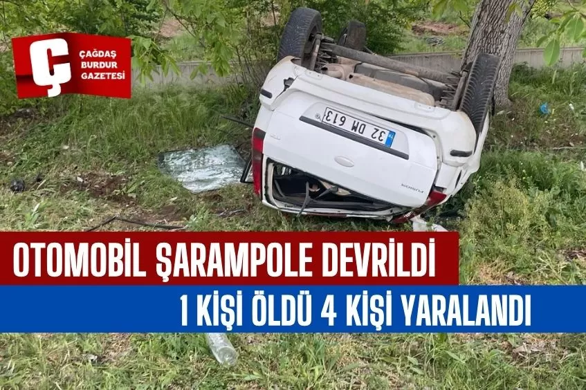 ISPARTA'DA OTOMOBİLİN ŞARAMPOLE DEVRİLDİĞİ KAZADA 1 KİŞİ HAYATINI KAYBETTİ 4 KİŞİ YARALANDI