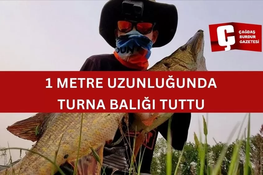 1 METRE UZUNLUĞUNDA TURNA BALIĞI TUTTU