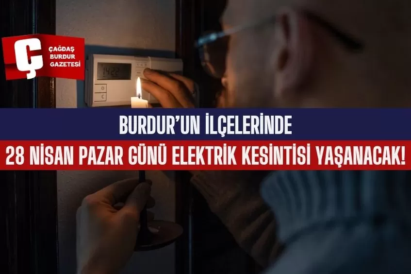 BURDUR'UN İLÇELERİNDE ELEKTRİK KESİNTİSİ YAŞANACAK