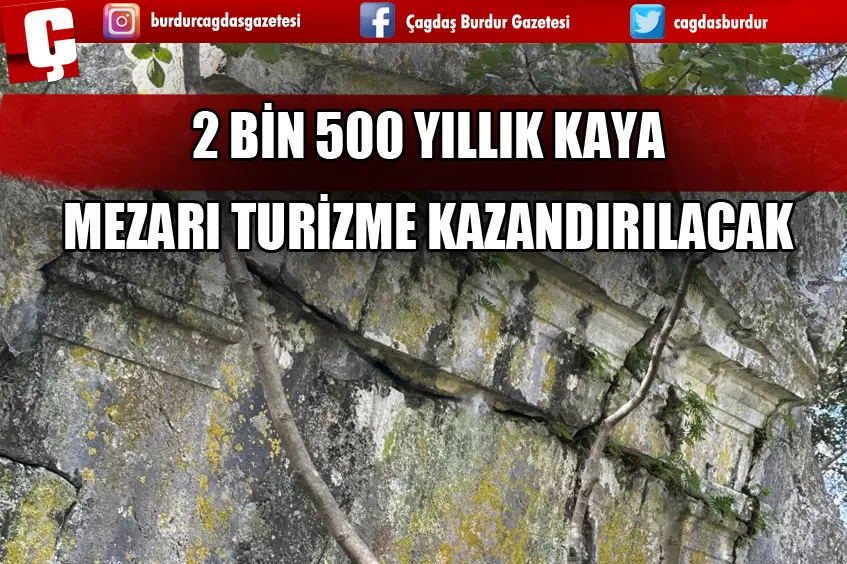 2 BİN 500 YILLIK KAYA MEZARI TURİZME KAZANDIRILACAK