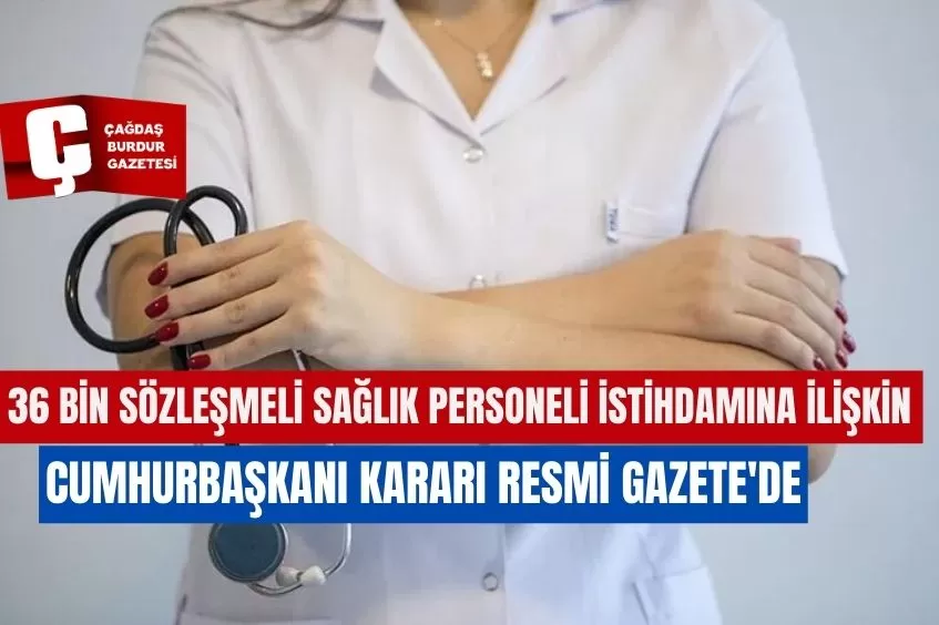 36 BİN SÖZLEŞMELİ SAĞLIK PERSONELİ İSTİHDAMINA İLİŞKİN CUMHURBAŞKANI KARARI RESMİ GAZETE'DE