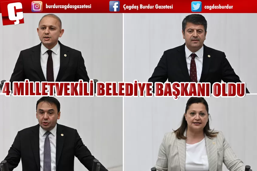 4 MİLLETVEKİLİ BELEDİYE BAŞKANI OLDU 