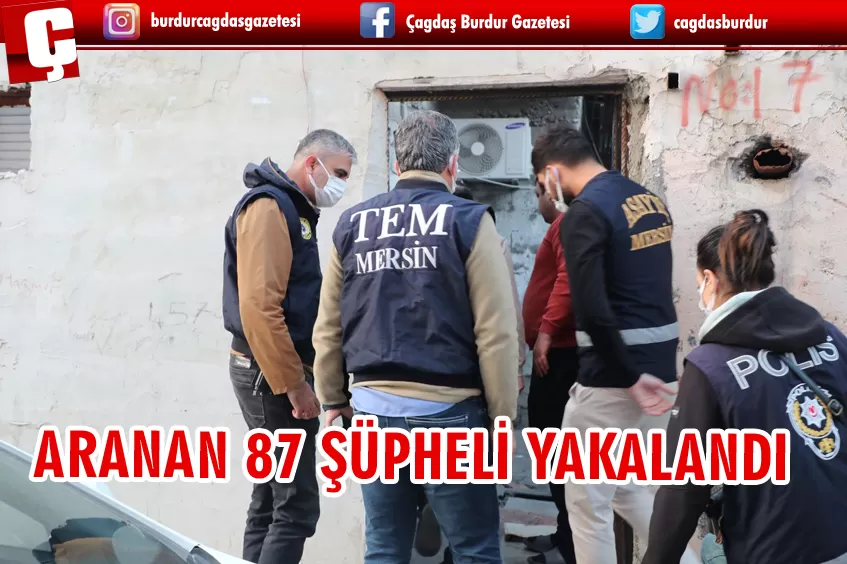  MERSİN'DE ARANAN 87 ŞÜPHELİ YAKALANDI  