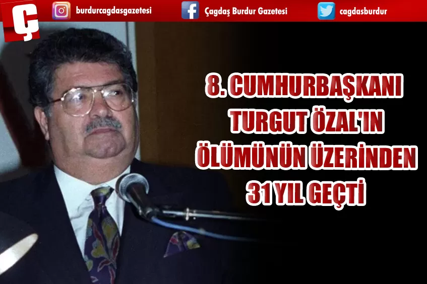 TURGUT ÖZAL'IN VEFATININ ÜZERİNDEN 31 YIL GEÇTİ