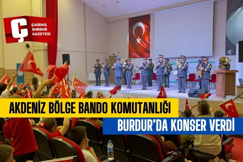 AKDENİZ BÖLGE BANDO KOMUTANLIĞI, BURDUR’DA KONSER VERDİ