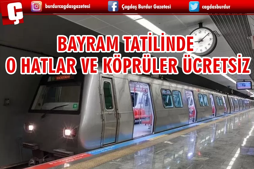 RAMAZAN BAYRAMI'NDA O METRO HATLARI VE KÖPRÜLER ÜCRETSİZ