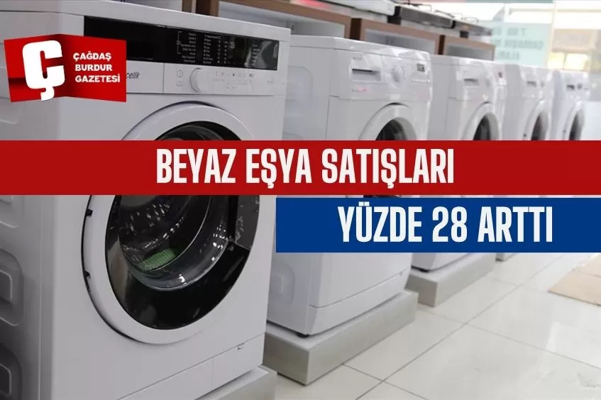 BEYAZ EŞYA SATIŞLARI İLK ÇEYREKTE YÜZDE 28 ARTTI