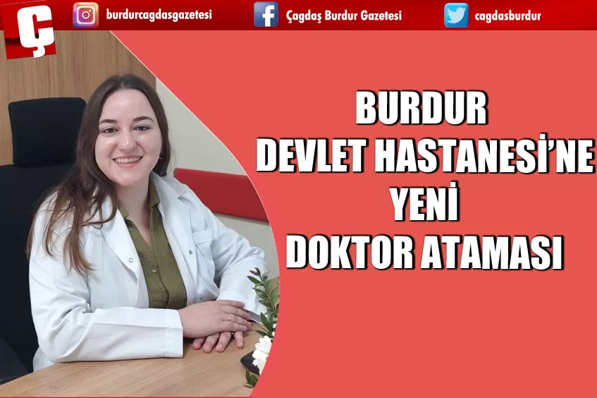 BURDUR DEVLET HASTANESİNE YENİ DOKTOR ATAMASI 