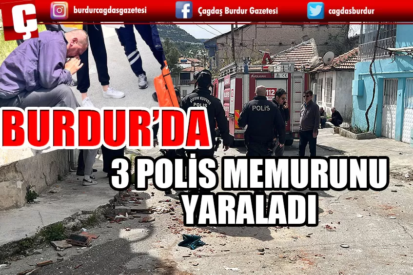 BURDUR’DA ŞİZOFRENİ HASTASI RASTGELE ATEŞ AÇTI: 4 POLİS MEMURU YARALANDI