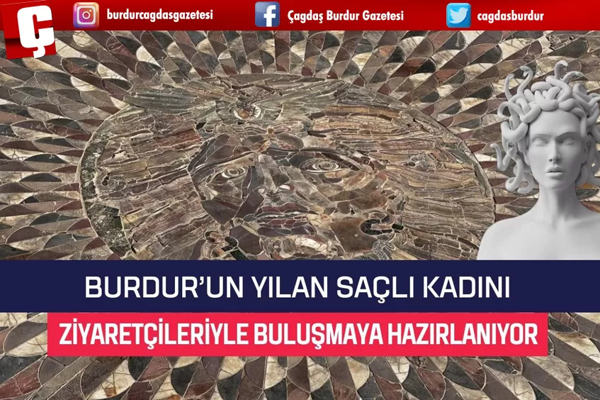 BURDUR'UN YILAN SAÇLI KADINI ZİYARETÇİLERİ İLE BULUŞMAYA HAZIRLANIYOR