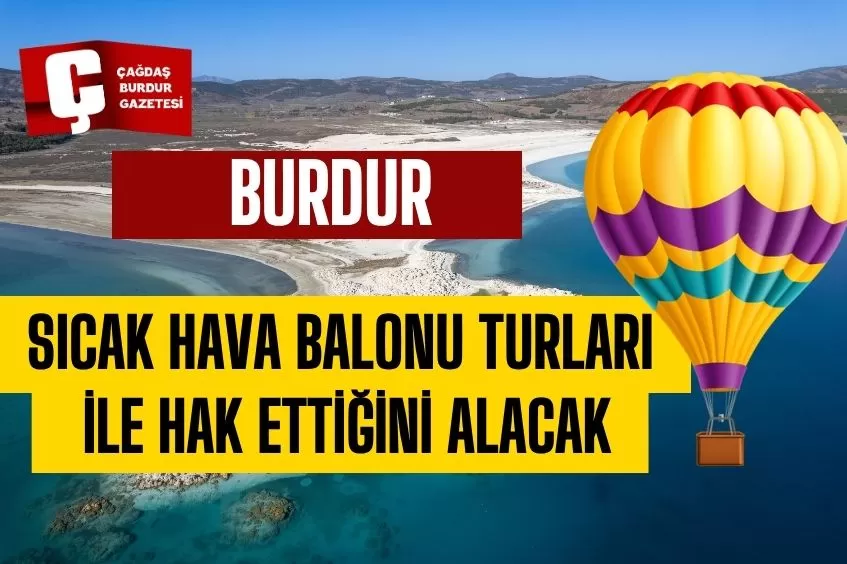 BURDUR, SICAK HAVA BALONU TURLARI İLE TURİZMDEN HAK ETTİĞİ PASTAYI ALACAK