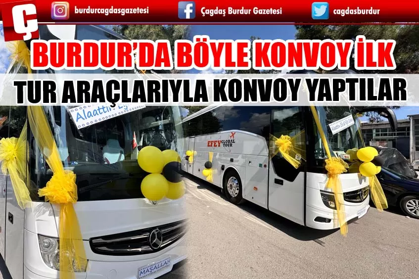 BURDUR’DA BÖYLE KONVOY İLK! TUR ARAÇLARIYLA KONVOY YAPTILAR