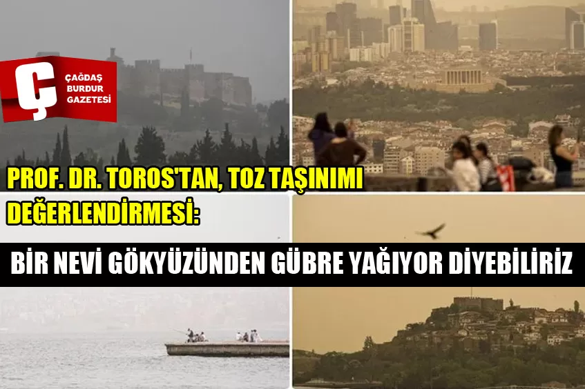 PROF. DR. TOROS'TAN, TOZ TAŞINIMI DEĞERLENDİRMESİ: BİR NEVİ GÖKYÜZÜNDEN GÜBRE YAĞIYOR DİYEBİLİRİZ