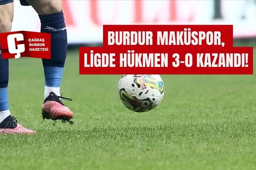 BURDUR MAKÜSPOR, BÖLGESEL AMATÖR LİG'DE DÖŞEMEALTISPOR'U HÜKMEN 3-0 MAĞLUP ETTİ!