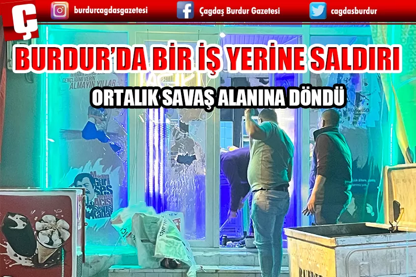 BURDUR’DA İŞ YERİNE SALDIRI