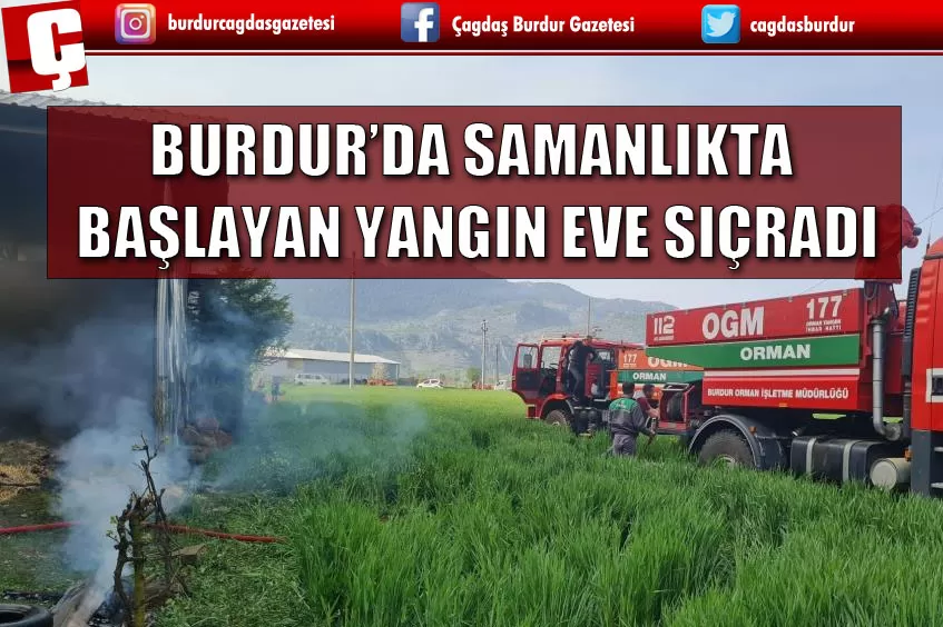 BURDUR’DA SAMANLIKTA BAŞLAYAN YANGIN EVE SIÇRADI, BÜYÜK ÇAPTA MADDİ HASAR MEYDANA GELDİ