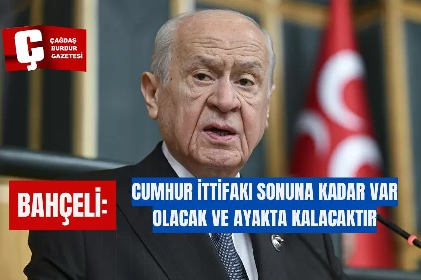 BAHÇELİ: CUMHUR İTTİFAKI SONUNA KADAR VAR OLACAK VE AYAKTA KALACAKTIR