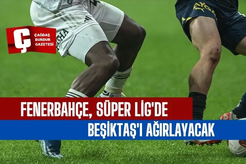 FENERBAHÇE, SÜPER LİG'DE YARIN DERBİDE BEŞİKTAŞ'I AĞIRLAYACAK