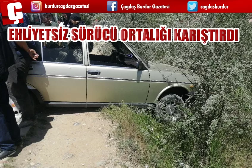 EHLİYETSİZ SÜRÜCÜ ORTALIĞI KARIŞTIRDI 