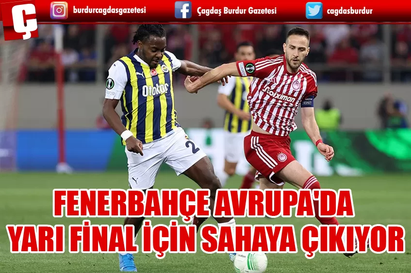 FENERBAHÇE AVRUPA'DA YARI FİNAL İÇİN SAHAYA ÇIKIYOR