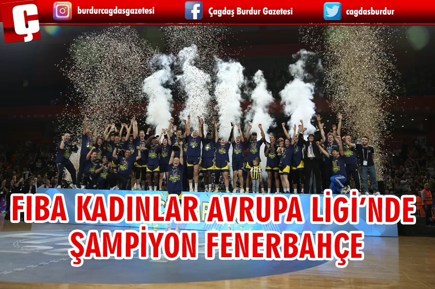 FIBA KADINLAR AVRUPA LİGİ ŞAMPİYONU FENERBAHÇE, KUPASINI ALDI