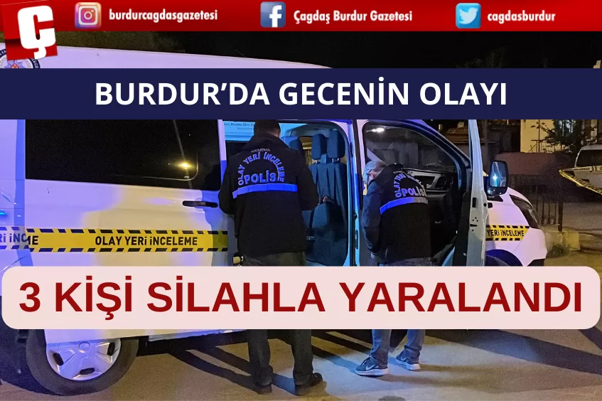 BURDUR’DA GECENİN OLAYI! 3 KİŞİ YARALANDI