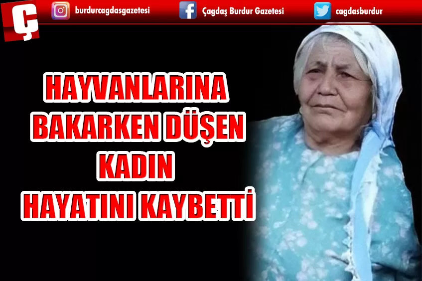 HAYVANLARINA BAKARKEN DÜŞEN 74 YAŞINDAKİ KADIN HAYATINI KAYBETTİ