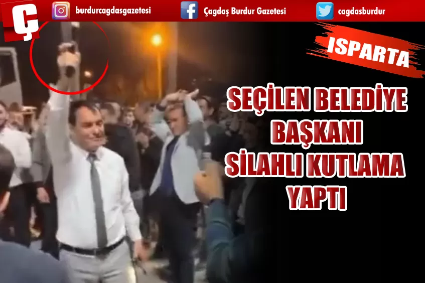 ISPARTA'DA SİLAHLI SEÇİM KUTLAMASINA SORUŞTURMA BAŞLATILDI 