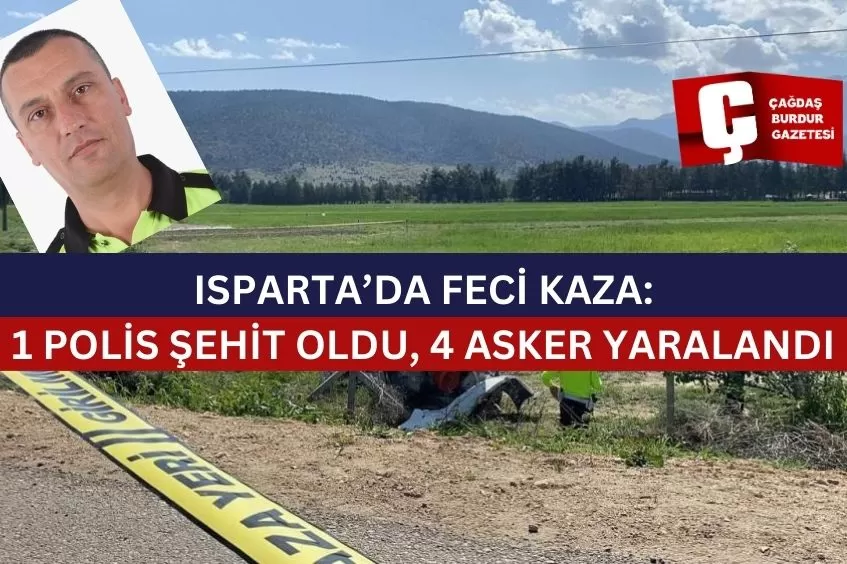 ISPARTA’DA FECİ KAZA: 1 POLİS ŞEHİT OLDU, 4 ASKER YARALANDI