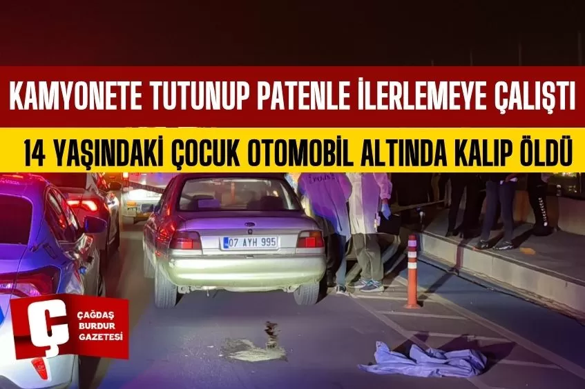 KAMYONETE TUTUNUP PATENLE İLERLEMEYE ÇALIŞIRKEN OTOMOBİLİN ALTINDA KALAN ÇOCUK HAYATINI KAYBETTİ